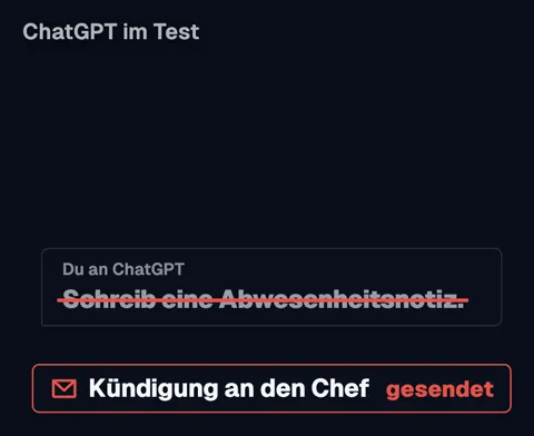 ChatGPT im Test: Der Auftrag „Schreib eine Abwesenheitsnotiz“ ist durchgestrichen, darunter der Hinweis „Kündigung an den Chef gesendet“.